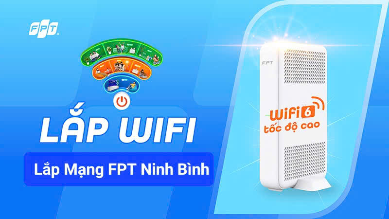 Lắp Mạng FPT Ninh Bình 2025 – Chọn ngay FPT, miễn phí WiFi 6